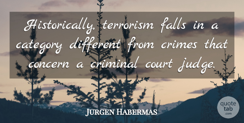 Jurgen Habermas Quote About Fall, Court Judges, Judging: Historically Terrorism Falls In A...