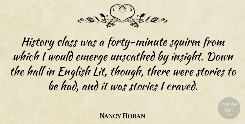 Nancy Horan Quote About Emerge, English, Hall, History, Stories: History Class Was A Forty...
