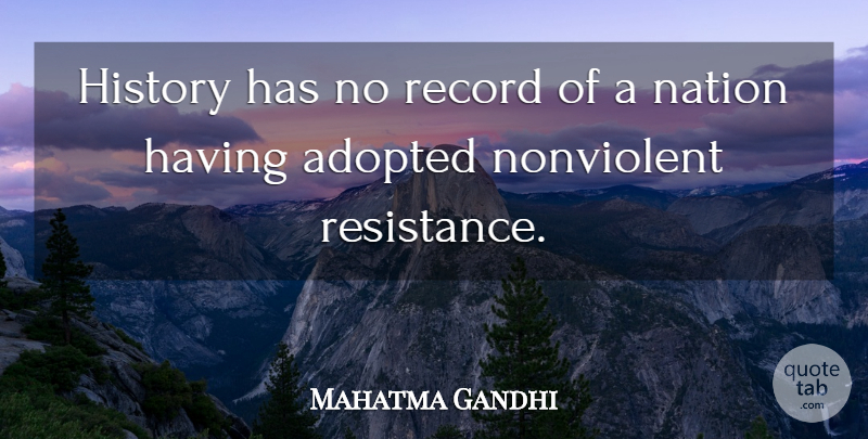 Mahatma Gandhi Quote About Resistance, Records, Adopted: History Has No Record Of...