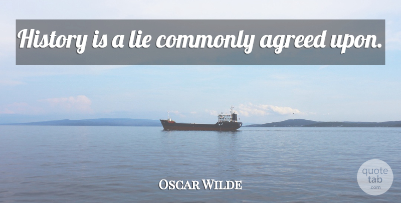 Oscar Wilde Quote About Lying: History Is A Lie Commonly...