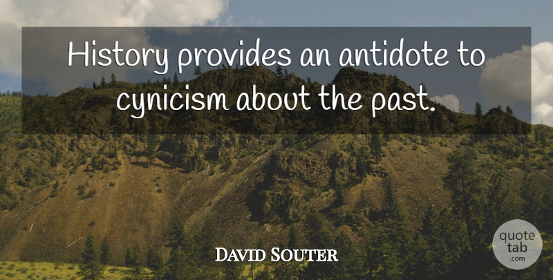 David Souter Quote About Antidote, History, Provides: History Provides An Antidote To...
