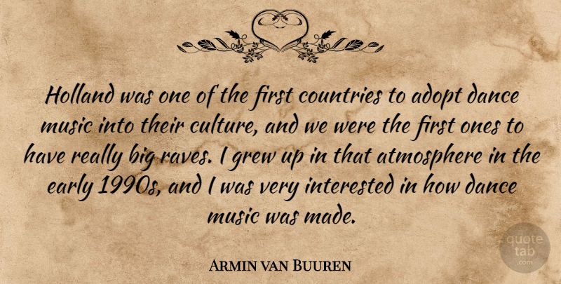 Armin van Buuren Quote About Adopt, Atmosphere, Countries, Early, Grew: Holland Was One Of The...