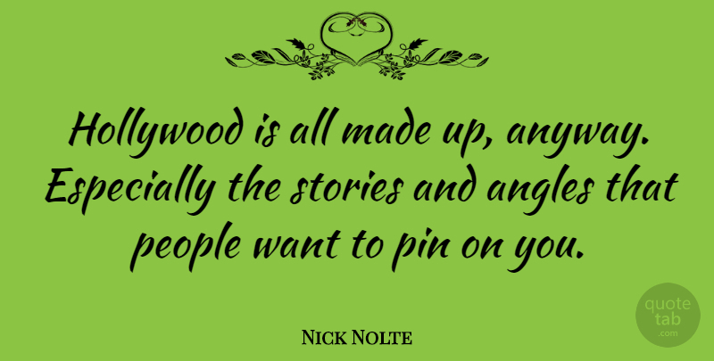 Nick Nolte Quote About People, Pin, Stories: Hollywood Is All Made Up...