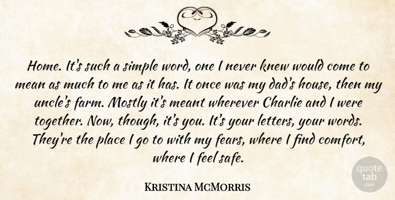 Kristina McMorris Quote About Uncles, Dad, Mean: Home Its Such A Simple...