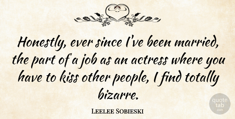Leelee Sobieski Quote About Jobs, Kissing, People: Honestly Ever Since Ive Been...