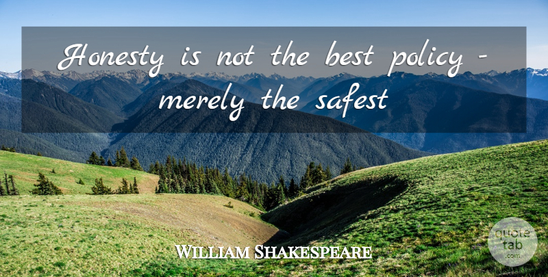 William Shakespeare Quote About Honesty, Policy: Honesty Is Not The Best...