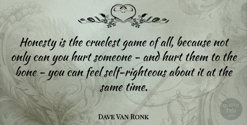 Dave Van Ronk Quote About Hurt, Honesty, Games: Honesty Is The Cruelest Game...