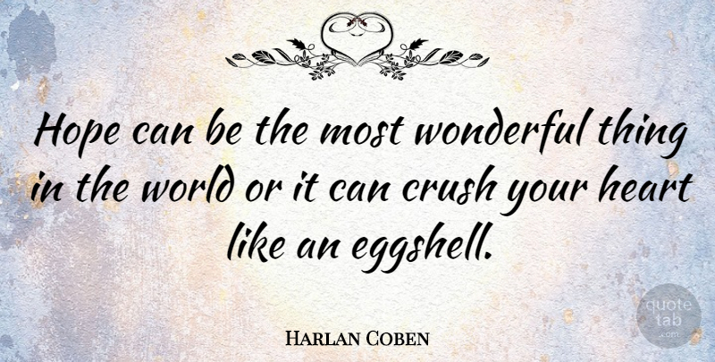 Harlan Coben Quote About Crush, Heart, World: Hope Can Be The Most...