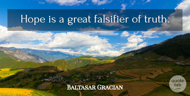 Baltasar Gracian Quote About Hope: Hope Is A Great Falsifier...