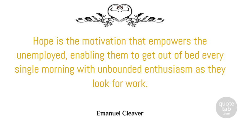Emanuel Cleaver Quote About Morning, Motivation, Empowering: Hope Is The Motivation That...