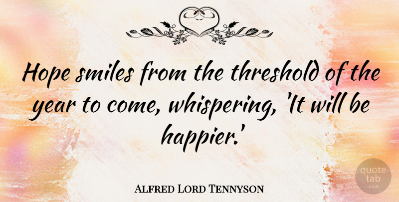 Alfred Lord Tennyson Quote About Hope, New Year's, Smiles, Threshold: Hope Smiles From The Threshold...