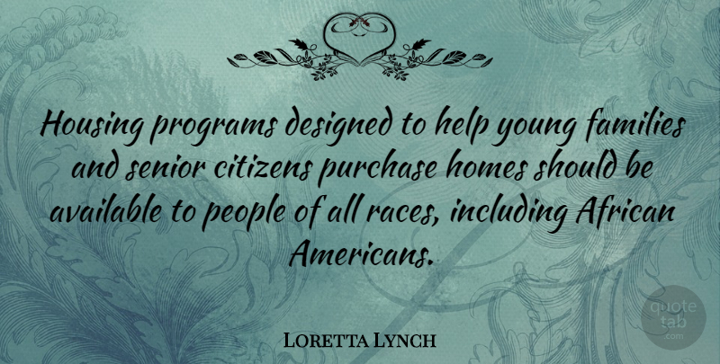 Loretta Lynch Quote About African, Available, Citizens, Designed, Families: Housing Programs Designed To Help...