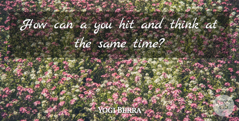 Yogi Berra Quote About Thinking, Yankees Baseball, Isms: How Can A You Hit...