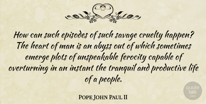 Pope John Paul II Quote About Heart, Men, Productive Life: How Can Such Episodes Of...