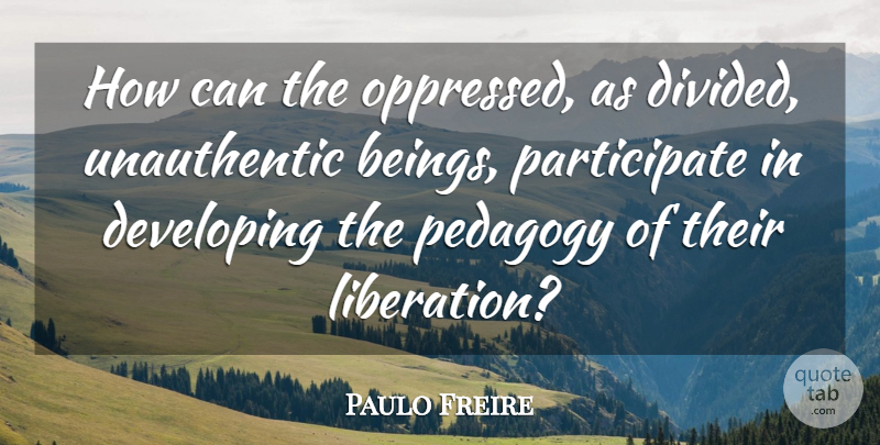 Paulo Freire Quote About Discovery, Long, Impossible: How Can The Oppressed As...