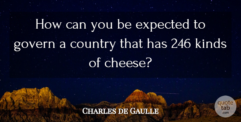 Charles de Gaulle Quote About Country, Expected, Govern, Kinds: How Can You Be Expected...