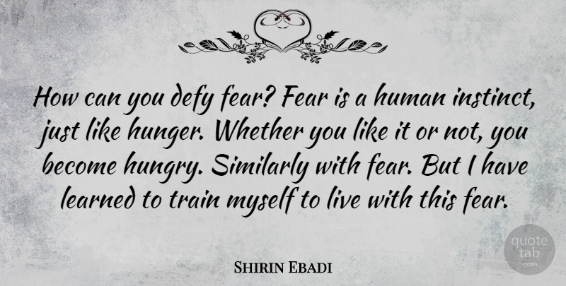 Shirin Ebadi Quote About Cultural Relativism, Hunger, Hungry: How Can You Defy Fear...