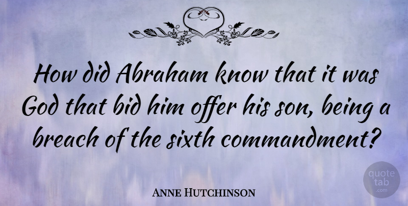 Anne Hutchinson Quote About Abraham, Breach, God, Offer, Sixth: How Did Abraham Know That...
