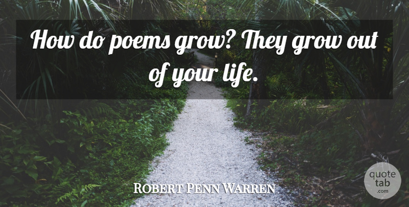 Robert Penn Warren Quote About Poetry, Grows: How Do Poems Grow They...