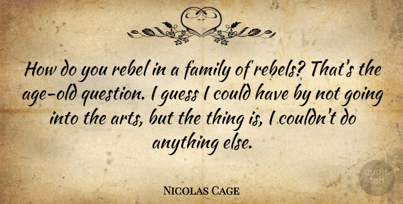 Nicolas Cage Quote About Art, Age, Rebel: How Do You Rebel In...