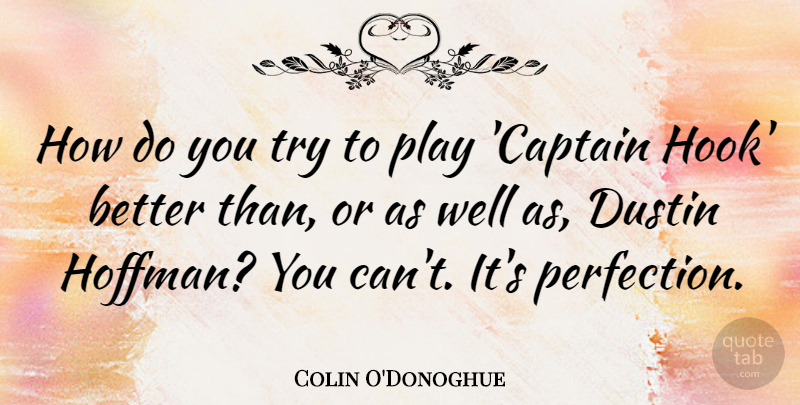 Colin O'Donoghue Quote About undefined: How Do You Try To...