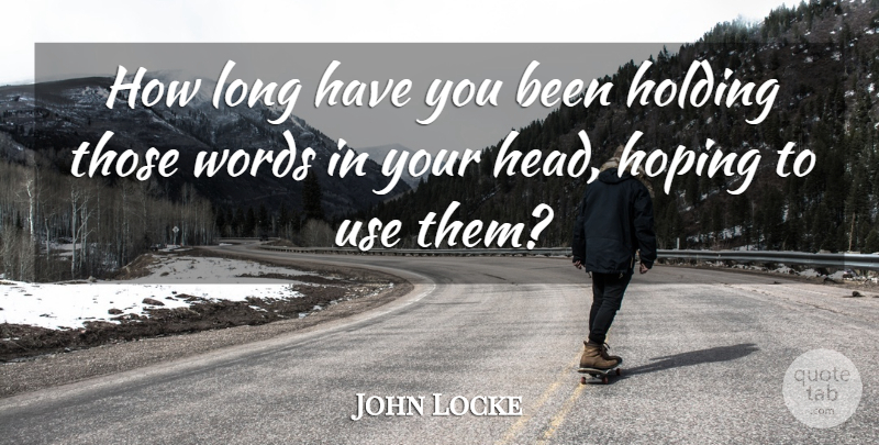 John Locke Quote About Long, Use: How Long Have You Been...