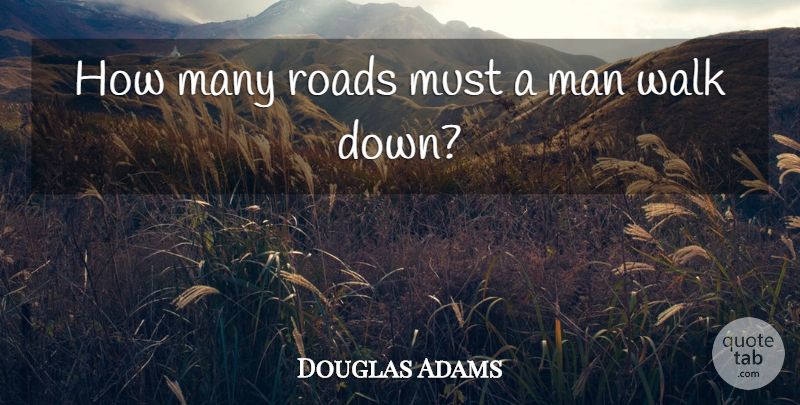 Douglas Adams Quote About Men, Ultimate Questions, Hitchhikers Guide To The Galaxy: How Many Roads Must A...