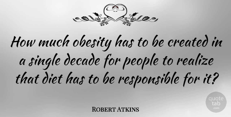 Robert Atkins Quote About Obesity Epidemic, People, Realizing: How Much Obesity Has To...