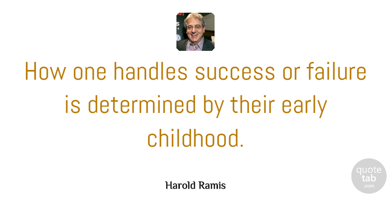 Harold Ramis Quote About Childhood, Determined, Handle: How One Handles Success Or...