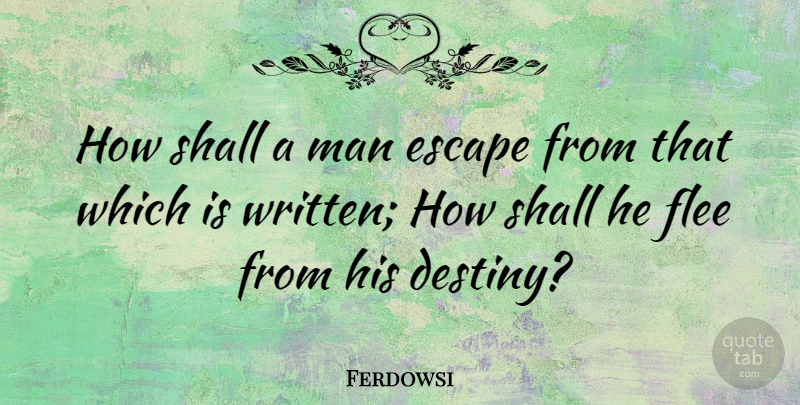 Ferdowsi Quote About Man, Shall: How Shall A Man Escape...