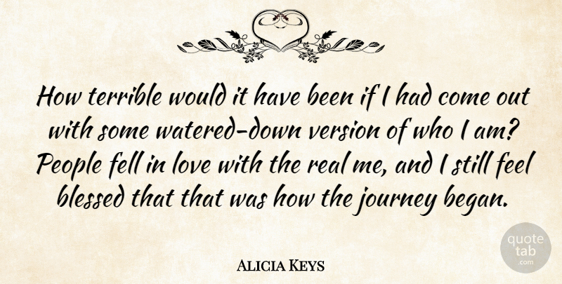 Alicia Keys Quote About Real, Blessed, Journey: How Terrible Would It Have...