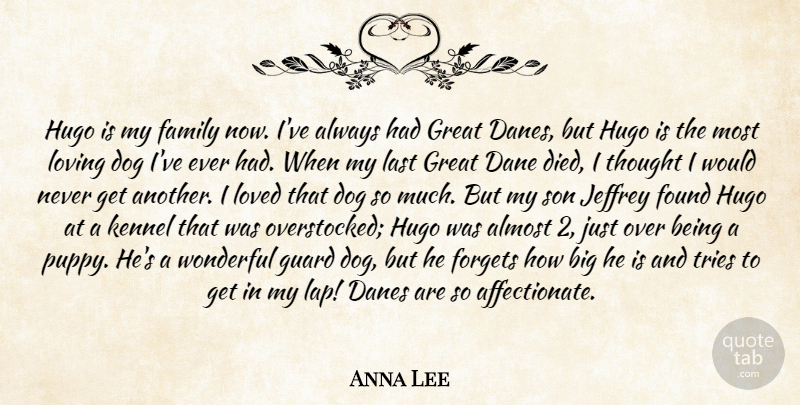 Anna Lee Quote About Almost, Dog, Family, Forgets, Found: Hugo Is My Family Now...