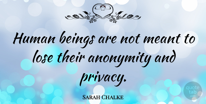 Sarah Chalke Quote About Privacy, Humans, Human Beings: Human Beings Are Not Meant...