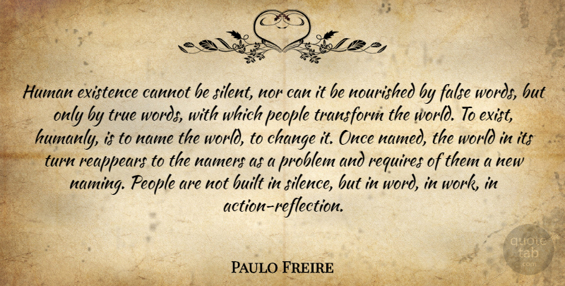 Paulo Freire Quote About Reflection, Names, People: Human Existence Cannot Be Silent...
