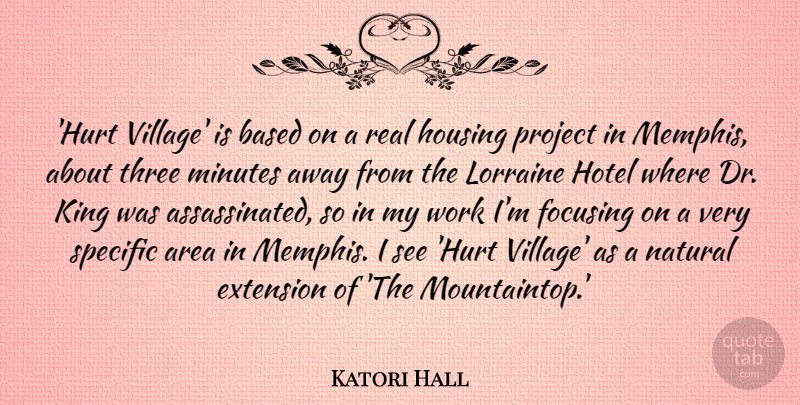 Katori Hall Quote About Area, Based, Extension, Focusing, Hotel: Hurt Village Is Based On...