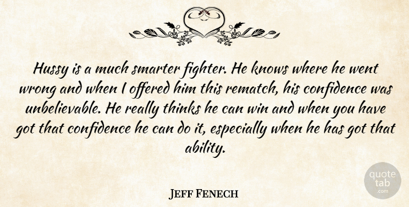 Jeff Fenech Quote About Confidence, Knows, Offered, Smarter, Thinks: Hussy Is A Much Smarter...