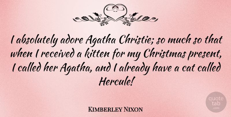 Kimberley Nixon Quote About Absolutely, Adore, Christmas, Kitten, Received: I Absolutely Adore Agatha Christie...