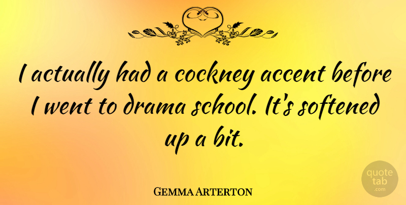 Gemma Arterton Quote About Drama, School, Accents: I Actually Had A Cockney...