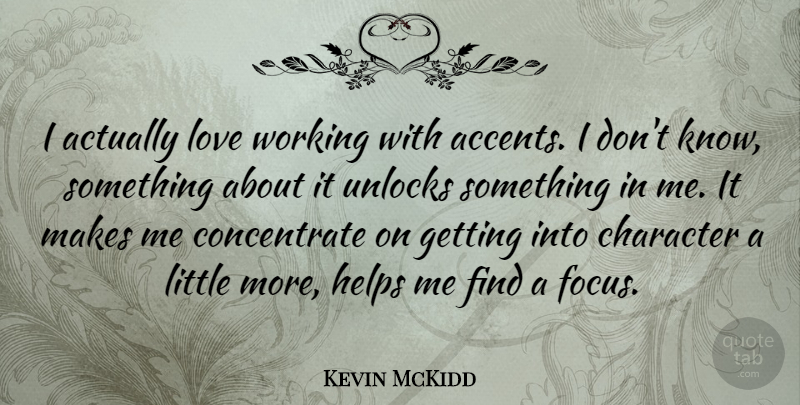 Kevin McKidd Quote About Character, Focus, Littles: I Actually Love Working With...