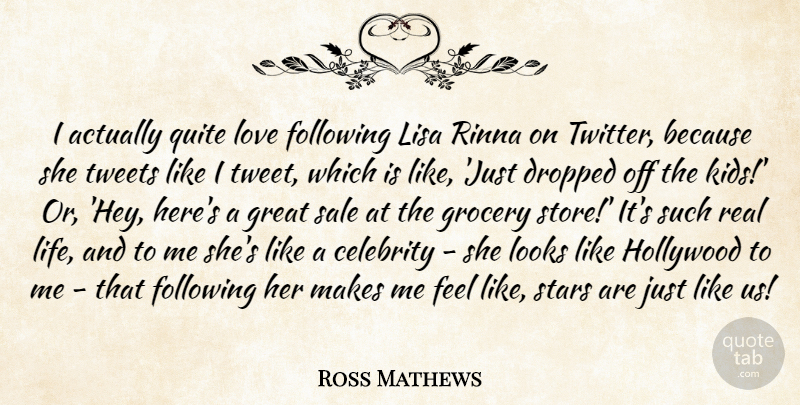 Ross Mathews Quote About Celebrity, Dropped, Following, Great, Grocery: I Actually Quite Love Following...