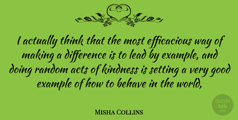 Misha Collins Quote About Kindness, Thinking, Differences: I Actually Think That The...