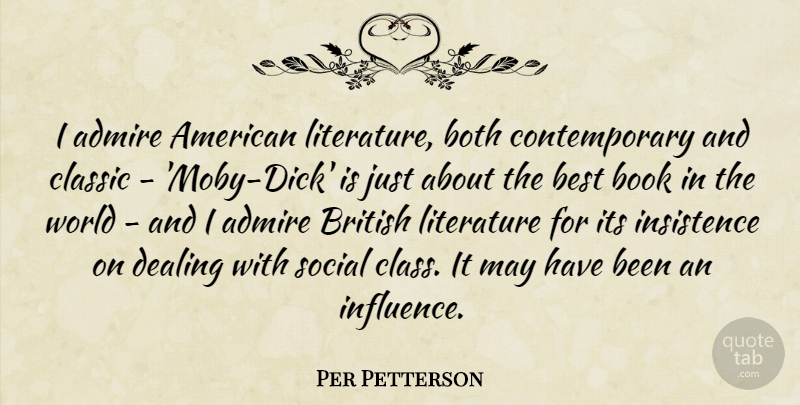 Per Petterson Quote About Admire, Best, Both, British, Classic: I Admire American Literature Both...