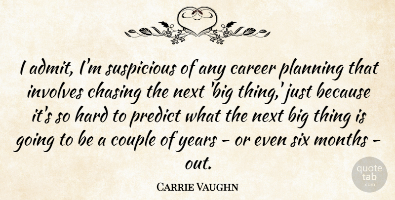 Carrie Vaughn Quote About Chasing, Couple, Hard, Involves, Months: I Admit Im Suspicious Of...