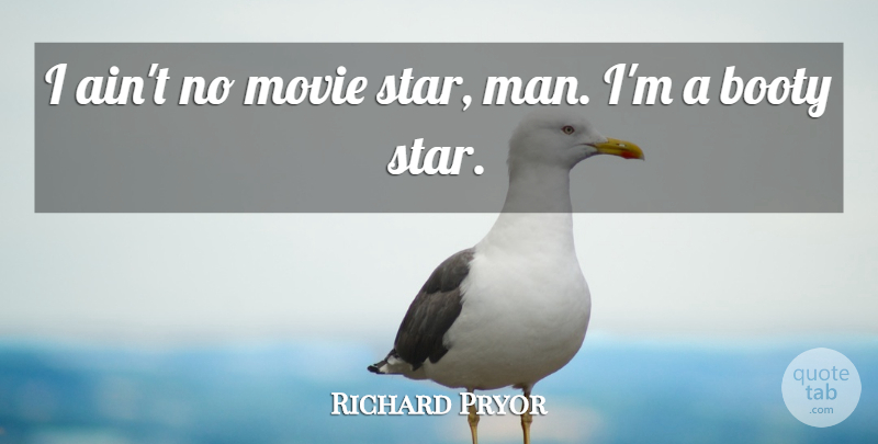 Richard Pryor Quote About Funny, Movie, Stars: I Aint No Movie Star...