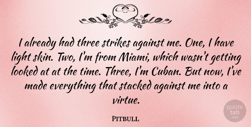Pitbull Quote About Two, Light, Skins: I Already Had Three Strikes...