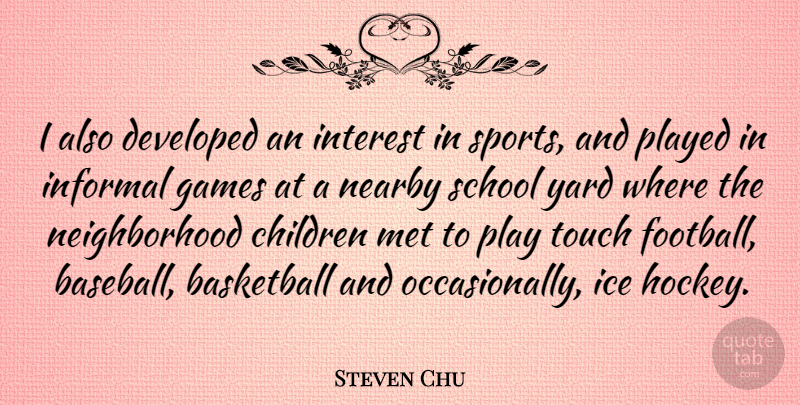 Steven Chu Quote About Basketball, Sports, Baseball: I Also Developed An Interest...