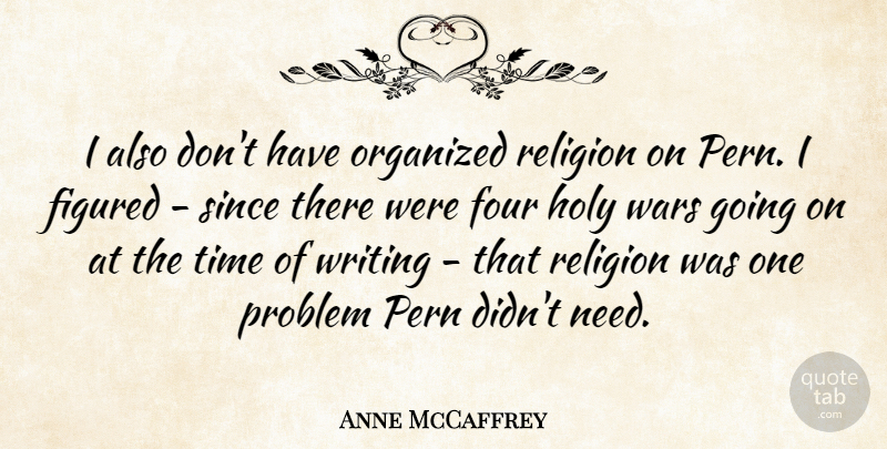 Anne McCaffrey Quote About War, Writing, Needs: I Also Dont Have Organized...