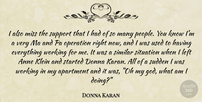 Donna Karan Quote About People, Support, Missing: I Also Miss The Support...