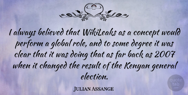 Julian Assange Quote About Wikileaks, Roles, Degrees: I Always Believed That Wikileaks...