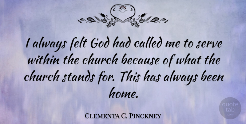 Clementa C. Pinckney Quote About Church, Felt, God, Home, Serve: I Always Felt God Had...